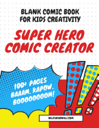 Blank Comic Book for Kids Creativity: Super Hero Comic Creator: Comic Book Journal Notebook To Create Your Own Comics - A Large Big 8.5" x 11" Cartoon Comic Book With Many Templates (Blank Comic Books)