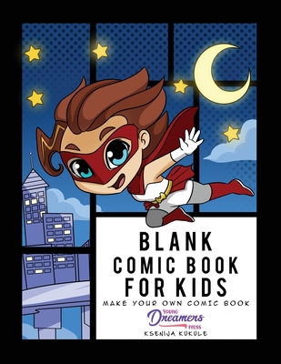 Blank Comic Book for Kids: Super Hero Notebook, Make Your Own Comic Book, Draw Your Own Comics - Young Dreamers Press, and Fairy Crocs (Cover design by)