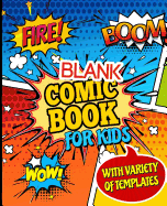 Blank Comic Book for Kids with Variety of Templates: Draw Your Own Awesome Comics, Express Your Creativity and Talent with 120 Pages Variety of Templates