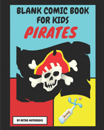 Blank Comic Book Pirates: Draw Your Own Comics Activity Book For Kids, Pirate Theme Blank Paper Variety Of Templates Sketchbook For Drawing Comics - Notebooks, Pirate, and Notebooks, Retro