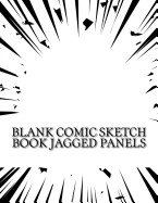 Blank Comic Sketch Book Jagged Panels: Blank Comic, Doodle Book for Boys, Girls, Sketch Your Imagination