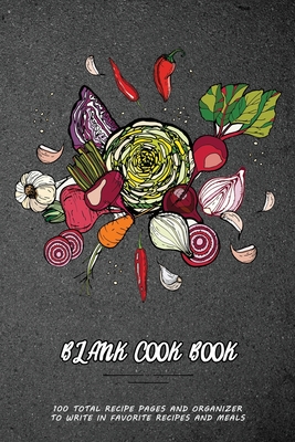 Blank Cook Book: 100 Total Recipe Pages and Organizer to Write In Favorite Recipes and Meals - Robertson, Anita