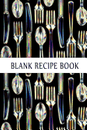 Blank Cookbook: A Blank Cookbook Journal For You To Write Your Own Recipes In