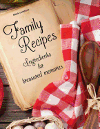 Blank Cookbook: Family Recipes: Ingredients for Treasured Memories: 100 Page Blank Recipe Book for the Ultimate Heirloom Cookbook