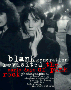 Blank Generation Revisited: The Early Days of Punk Rock - Bayley, Roberta, and Chernikowski, Stephanie (Photographer), and Du Bose, George (Photographer), and Novakov, Anna (Foreword by)