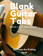 Blank Guitar Tabs: 200 Pages of Guitar Tabs with Six 6-line Staves and 7 blank Chord diagrams per page. 8.5x11 Write Your Own Music. Music Composition