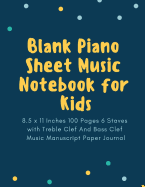 Blank Piano Sheet Music Notebook for Kids: 8.5 x 11 Inches 100 Pages 6 Staves with Treble Clef And Bass Clef Music Manuscript Paper Journal (Volume 10)