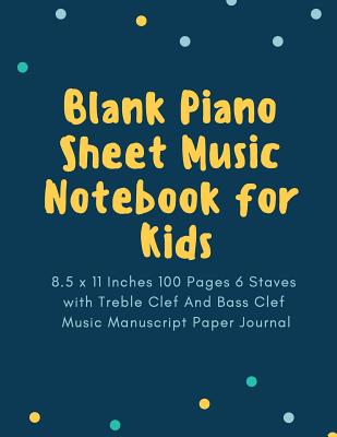 Blank Piano Sheet Music Notebook for Kids: 8.5 x 11 Inches 100 Pages 6 Staves with Treble Clef And Bass Clef Music Manuscript Paper Journal (Volume 10) - Notebook, Nnj Music