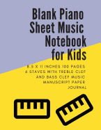 Blank Piano Sheet Music Notebook for Kids: 8.5 x 11 Inches 100 Pages 6 Staves with Treble Clef And Bass Clef Music Manuscript Paper Journal (Volume 6)