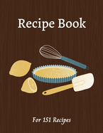Blank Recipe Book: All you need in one place - Write down all your recipes - For 151 recipes - 8.5 x 11 inches - 201 pages - Numbered Pages and Blank Content