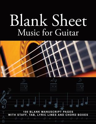 Blank Sheet Music for Guitar: 100 Blank Manuscript Pages with Staff, Tab, Lyric Lines and Chord Boxes - Jones, J Bruce