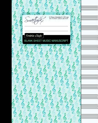 Blank Sheet Music: Music Manuscript Paper / Staff Paper / Musicians Notebook [ Book Bound (Perfect Binding) * 12 Stave * 100 pages * Large * Treble Clefs ] - Smart Bookx