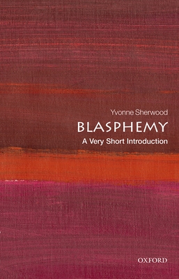 Blasphemy: A Very Short Introduction - Sherwood, Yvonne