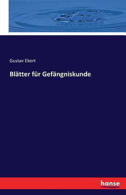 Blatter Fur Gefangniskunde - Ekert, Gustav