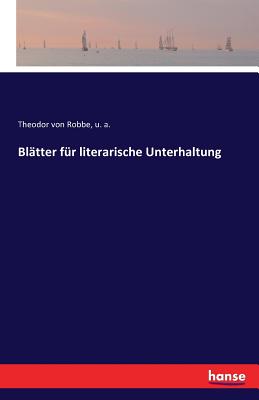 Blatter Fur Literarische Unterhaltung - A, U, and Von Robbe, Theodor