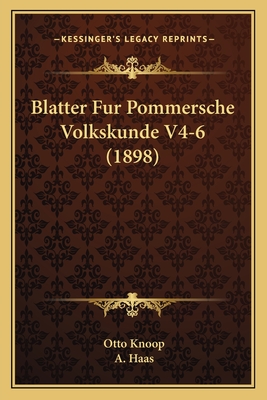 Blatter Fur Pommersche Volkskunde V4-6 (1898) - Knoop, Otto (Editor), and Haas, A (Editor)