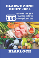 Blauwe Zone Dieet 2024: 110 Heerlijke Recepten Eten om te Leven, de weg Naar een lang leven, uw Praktische gids voor Gezond leven