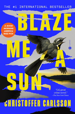 Blaze Me a Sun: A Novel about a Crime - Carlsson, Christoffer, and Willson-Broyles, Rachel (Translated by)