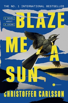 Blaze Me a Sun: A Novel About a Crime - Carlsson, Christoffer, and Willson-Broyles, Rachel (Translated by)