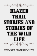 Blazed Trail Stories and Stories of the Wild Life