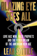 Blazing Eye Sees All: Love Has Won, False Prophets, and the Fever Dream of the American New Age