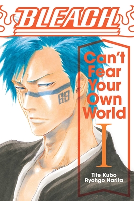 Bleach: Can't Fear Your Own World, Vol. 1 - Narita, Ryohgo, and Kubo, Tite (From an idea by), and Cash, Jan Mitsuko (Translated by)