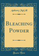 Bleaching Powder (Classic Reprint)