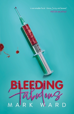 Bleeding Fabulous: the life of a haemosexual - Ward, Mark