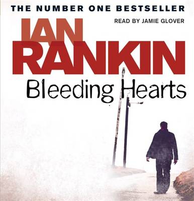 Bleeding Hearts - Rankin, Ian, and Glover, Jamie (Read by)
