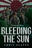 Bleeding the Sun: WWII Novel