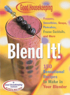 Blend It!: 150 Sensational Recipes to Make in Your Blender