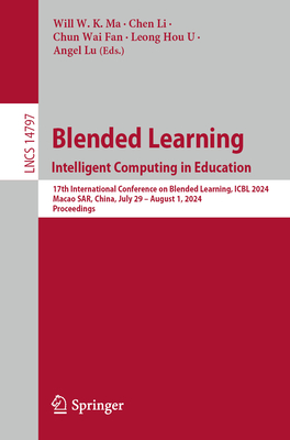 Blended Learning. Intelligent Computing in Education: 17th International Conference on Blended Learning, ICBL 2024, Macao SAR, China, July 29 - August 1, 2024, Proceedings - Ma, Will W. K. (Editor), and Li, Chen (Editor), and Fan, Chun Wai (Editor)