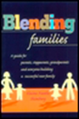 Blending Families: A Guide for Parents, Stepparents, Grandparents and Everyone Building a Successful New Family - Shimberg, Elaine Fantle