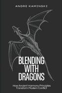 Blending with Dragons: How Ancient Harmony Principles Transform Modern Conflict