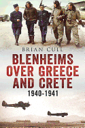 Blenheims Over Greece and Crete: Operations of 30, 84 and 211 Squadrons 1940-1941