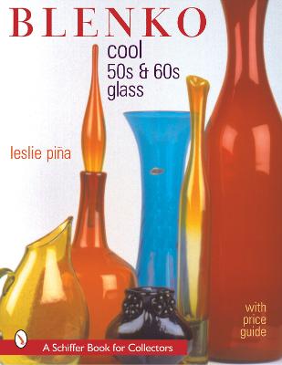 Blenko: Cool '50s & '60s Glass - Pina, Leslie
