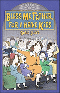 Bless Me Father, for I Have Kids