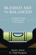 Blessed Are the Balanced: A Seminarian's Guide to Following Jesus in the Academy