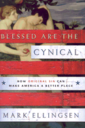 Blessed Are the Cynical: How Original Sin Can Make America a Better Place