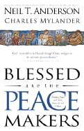 Blessed Are the Peacemakers: Finding Peace with God, Yourself and Others - Anderson, Neil T, Mr., and Mylander, Charles, Dr.