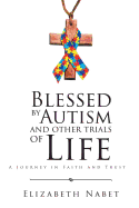 Blessed by Autism and Other Trials of Life: A Journey in Faith and Trust