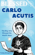 Blessed Carlo Acutis: The Boy Who Showed the World Jesus