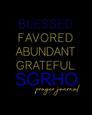 Blessed, Favored, Abundant, Grateful SGRho Prayer Journal: Blue and Gold Prayer Journal - 8x10in 100-Day Prayer Journal for Ladies of Sigma Gamma Rho - Pretty RHOyalty Notebook for Christian Neos, Sorors, Officers - 1922 Sisterhood Gifts - Soul, Heart and, and Journals, Invictus