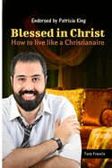 Blessed in Christ: How to Live Like a Christianaire