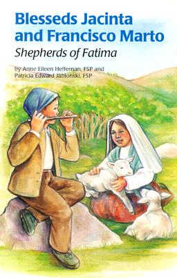 Blessed Jacinta and Francisco Marto: Shepherds of Fatima - Heffernan, Anne E, and Heffernan, Fsp, and Jablonski, Fsp
