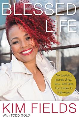 Blessed Life: My Surprising Journey of Joy, Tears, and Tales from Harlem to Hollywood - Fields, Kim, and Gold, Todd