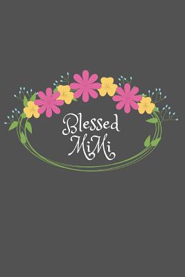 Blessed MiMi: Beautiful Personalized Floral 6X9 110 Pages Blank Narrow Lined Soft Cover Notebook Planner Composition Book - Best Gift Idea For Grandma or MiMi - Notes, Bless