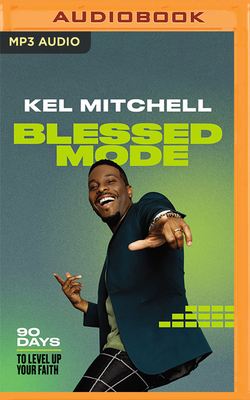 Blessed Mode: 90 Days to Level Up Your Faith - Mitchell, Kel (Read by)