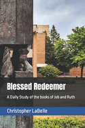 Blessed Redeemer: A Daily Study of the books of Job and Ruth