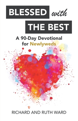 Blessed with the Best: A 90-Day Devotional for Newlyweds - Ward, Richard, and Ward, Ruth